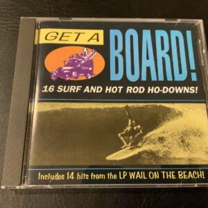 GET A BOARD 16 SURF AND HOT ROD HO-DOWNS + 14 FROM WAIL ON THE BEACH COMP CD